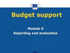 Budget support Module 8 Reporting and evaluation 1