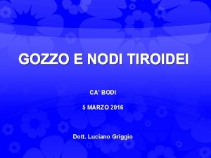 GOZZO E NODI TIROIDEI CA BODI 5 MARZO