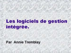 Les logiciels de gestion intgre Par Annie Tremblay