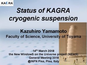 Status of KAGRA cryogenic suspension Kazuhiro Yamamoto Faculty