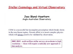 Stellar Cosmology and Virtual Observatory Joss BlandHawthorn AngloAustralian