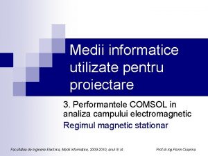 Medii informatice utilizate pentru proiectare 3 Performantele COMSOL