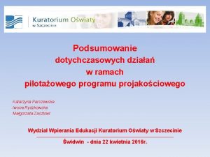 Podsumowanie dotychczasowych dziaa w ramach pilotaowego programu projakociowego