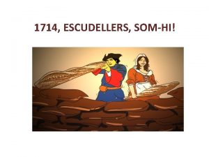 1714 ESCUDELLERS SOMHI 1714 Escudellers somhi s una