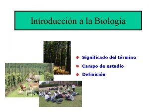 Introduccin a la Biologa Significado del trmino Campo