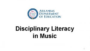 Disciplinary Literacy in Music 1 Objectives Define and