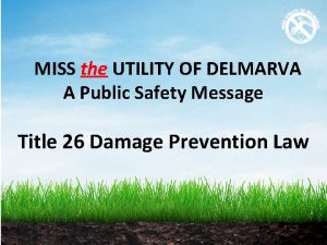 MISS the UTILITY OF DELMARVA A Public Safety