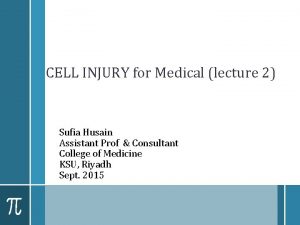 CELL INJURY for Medical lecture 2 Sufia Husain