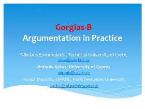 Gorgias B Argumentation in Practice Nikolaos Spanoudakis Technical
