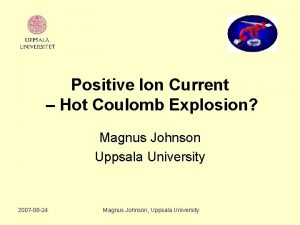 Positive Ion Current Hot Coulomb Explosion Magnus Johnson