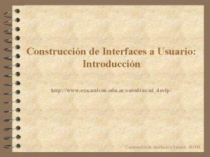 Construccin de Interfaces a Usuario Introduccin http www