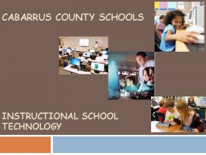 CABARRUS COUNTY SCHOOLS INSTRUCTIONAL SCHOOL TECHNOLOGY District Technology