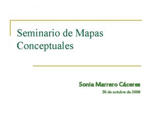 Seminario de Mapas Conceptuales Sonia Marrero Cceres 30