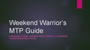 Weekend Warriors MTP Guide HARDWARE FILTERS UNIDIRECTIONAL TRAFFIC