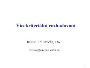 Vcekriteriln rozhodovn RNDr Ji Dvok CSc dvorakuai fme