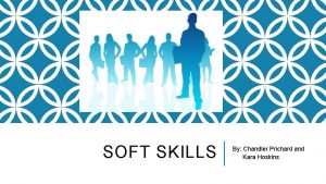 SOFT SKILLS By Chandler Prichard and Kara Hoskins