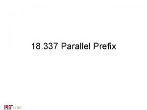 18 337 Parallel Prefix 18 337 The Parallel