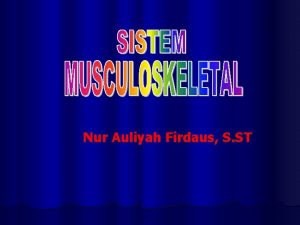 Nur Auliyah Firdaus S ST Sistem Skeletal Sistem