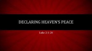 DECLARING HEAVENS PEACE Luke 2 1 20 HEAVENS