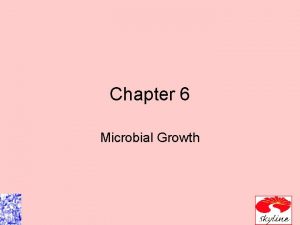 Chapter 6 Microbial Growth Microbial growth increase in
