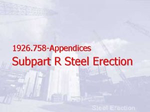1926 758 Appendices Subpart R Steel Erection 758