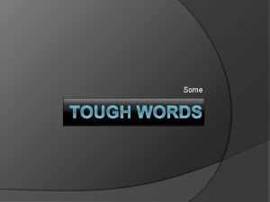 Some TOUGH WORDS Tough Words Big English words