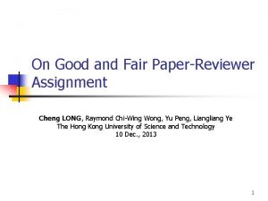On Good and Fair PaperReviewer Assignment Cheng LONG