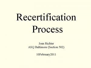 Recertification Process Joan Richter ASQ Baltimore Section 502