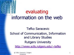 evaluating information on the web Tefko Saracevic School