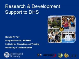 Research Development Support to DHS Ronald W Tarr