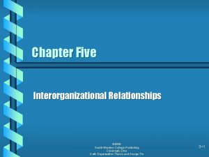 Chapter Five Interorganizational Relationships 2000 SouthWestern College Publishing