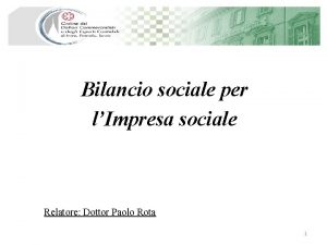 Bilancio sociale per lImpresa sociale Relatore Dottor Paolo