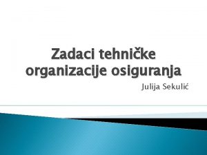 Zadaci tehnike organizacije osiguranja Julija Sekuli Sadraj Pojam