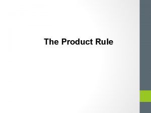 The Product Rule The product rule gives us