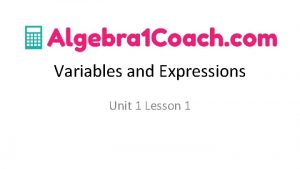 Variables and Expressions Unit 1 Lesson 1 VARIABLES