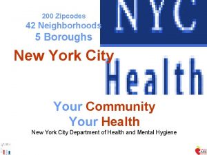 200 Zipcodes 42 Neighborhoods 5 Boroughs New York