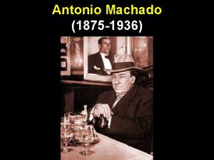 Antonio Machado 1875 1936 nasce a Siviglia nel