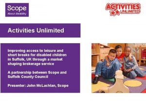Activities Unlimited Improving access to leisure and short