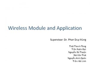 Wireless Module and Application Supervisor Dr Phan Duy