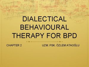 DIALECTICAL BEHAVIOURAL THERAPY FOR BPD CHAPTER 2 UZM