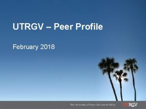 UTRGV Peer Profile February 2018 UTRGV Peer Institutions