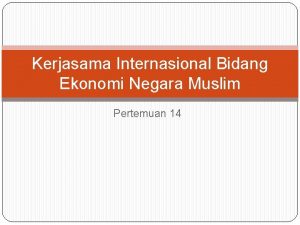 Kerjasama Internasional Bidang Ekonomi Negara Muslim Pertemuan 14