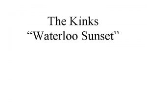 The Kinks Waterloo Sunset Warmup Questions 1 Do