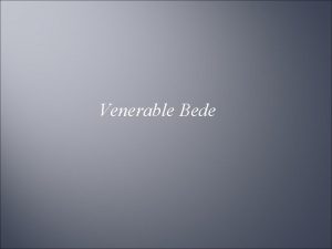 Venerable Bede Bede referred to as Saint Bede