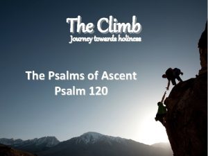 The Climb Journey towards holiness The Psalms of