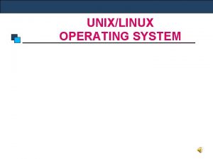 UNIXLINUX OPERATING SYSTEM Introduction to Linux UNIXLINUX OPERATING