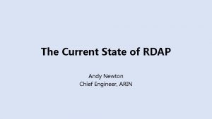 The Current State of RDAP Andy Newton Chief