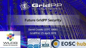 Future Grid PP Security David Crooks STFC UKRI