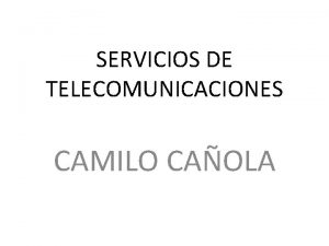 SERVICIOS DE TELECOMUNICACIONES CAMILO CAOLA Qu son las