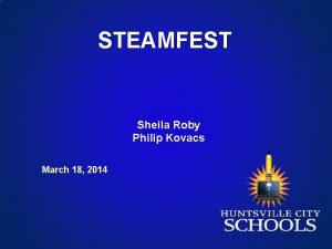 STEAMFEST Sheila Roby Philip Kovacs March 18 2014